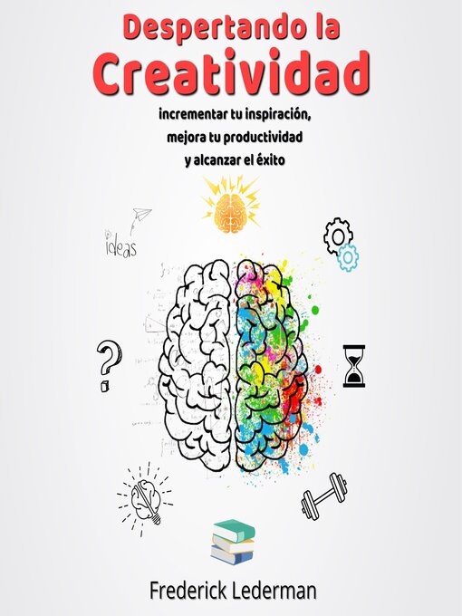 Title details for Despertando la Creatividad. Incrementa tu inspiracion, mejora tu productividad y alcanza el exito by Frederick Lederman - Available